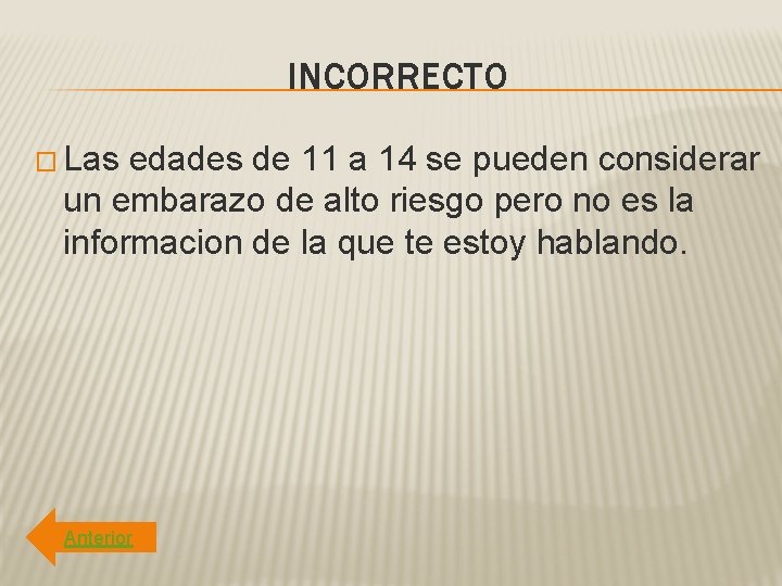 INCORRECTO � Las edades de 11 a 14 se pueden considerar un embarazo de