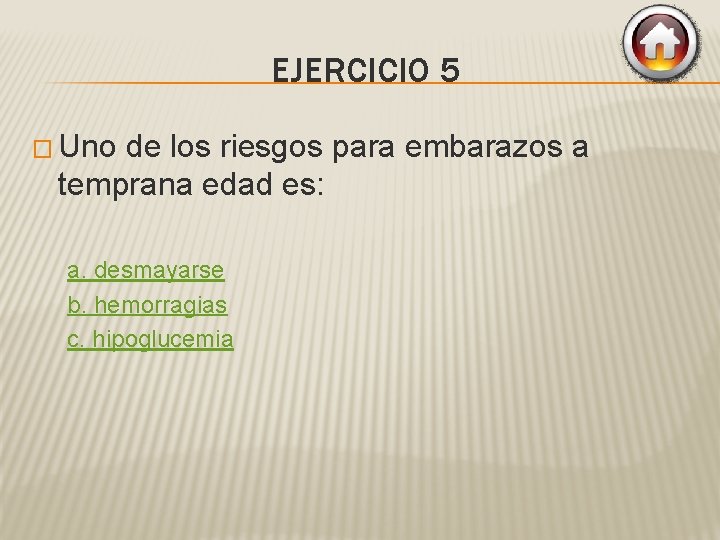 EJERCICIO 5 � Uno de los riesgos para embarazos a temprana edad es: a.