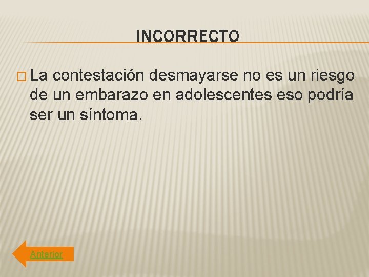 INCORRECTO � La contestación desmayarse no es un riesgo de un embarazo en adolescentes