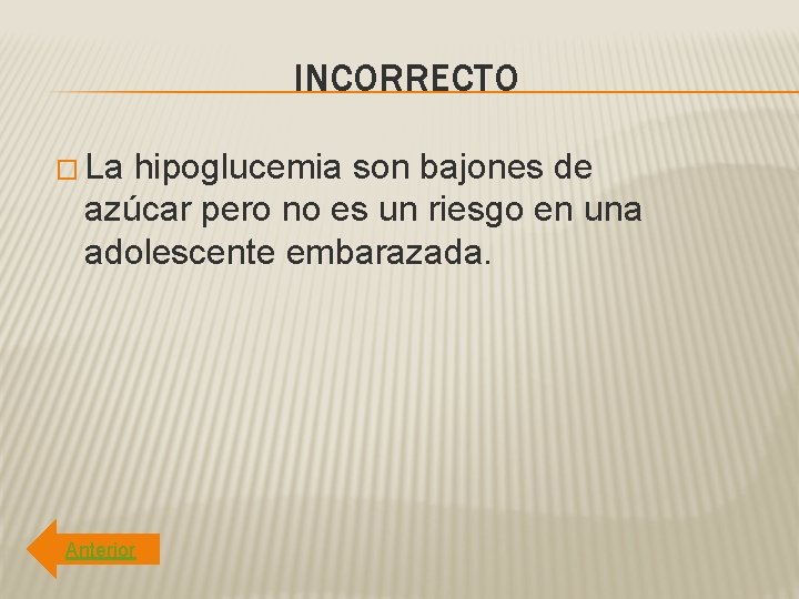 INCORRECTO � La hipoglucemia son bajones de azúcar pero no es un riesgo en