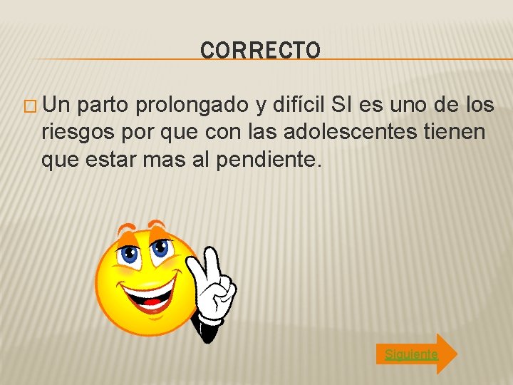 CORRECTO � Un parto prolongado y difícil SI es uno de los riesgos por