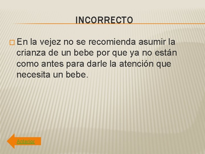 INCORRECTO � En la vejez no se recomienda asumir la crianza de un bebe