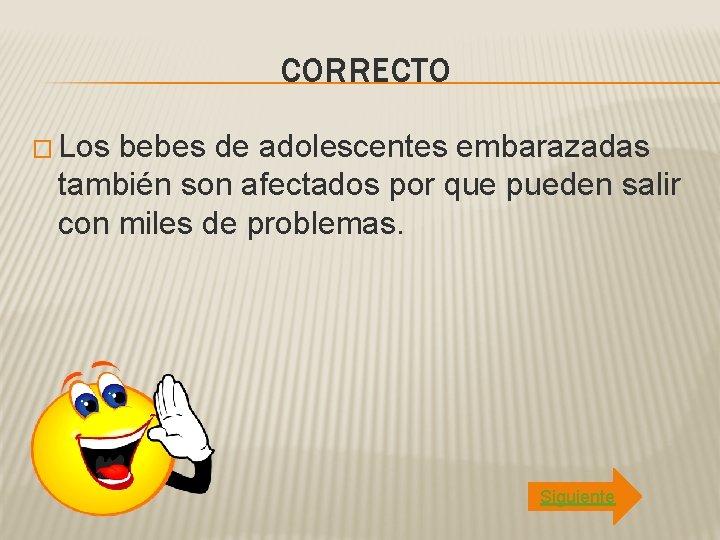 CORRECTO � Los bebes de adolescentes embarazadas también son afectados por que pueden salir