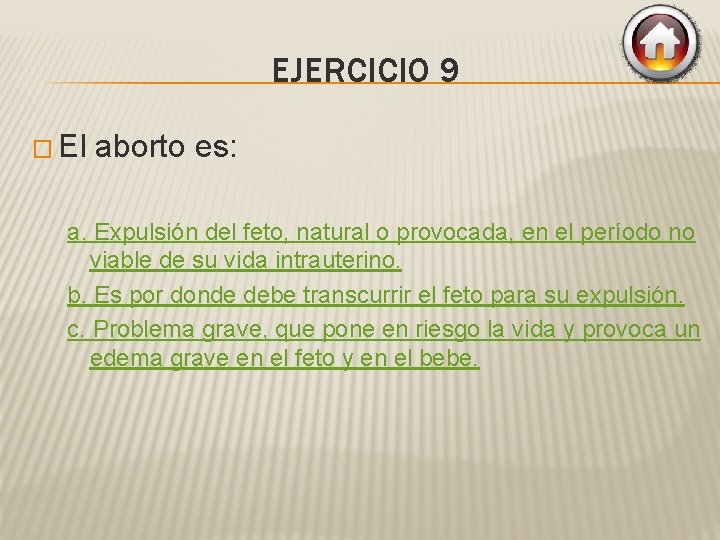 EJERCICIO 9 � El aborto es: a. Expulsión del feto, natural o provocada, en