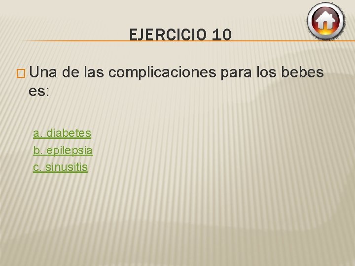 EJERCICIO 10 � Una de las complicaciones para los bebes es: a. diabetes b.