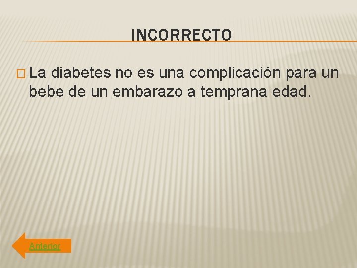 INCORRECTO � La diabetes no es una complicación para un bebe de un embarazo