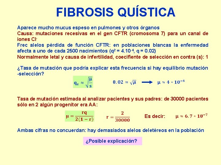 FIBROSIS QUÍSTICA Aparece mucho mucus espeso en pulmones y otros órganos Causa: mutaciones recesivas