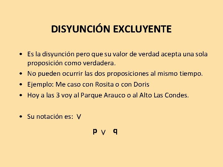 DISYUNCIÓN EXCLUYENTE • Es la disyunción pero que su valor de verdad acepta una