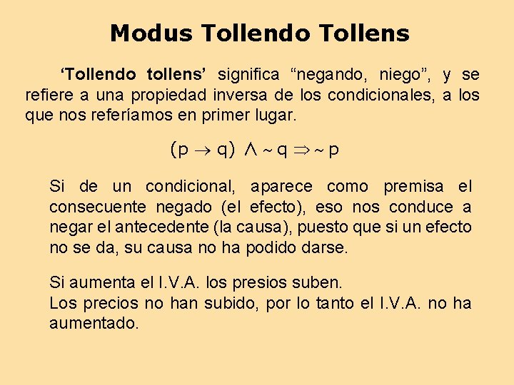 Modus Tollendo Tollens ‘Tollendo tollens’ significa “negando, niego”, y se refiere a una propiedad