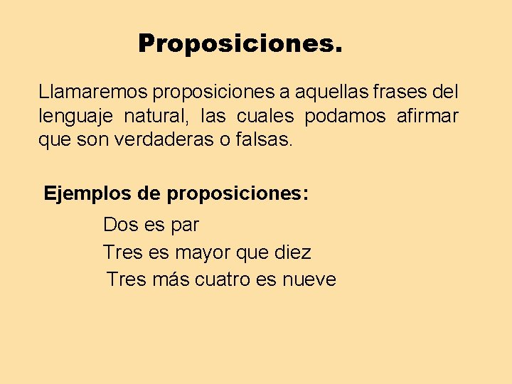 Proposiciones. Llamaremos proposiciones a aquellas frases del lenguaje natural, las cuales podamos afirmar que