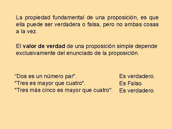 La propiedad fundamental de una proposición, es que ella puede ser verdadera o falsa,
