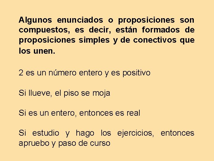 Algunos enunciados o proposiciones son compuestos, es decir, están formados de proposiciones simples y