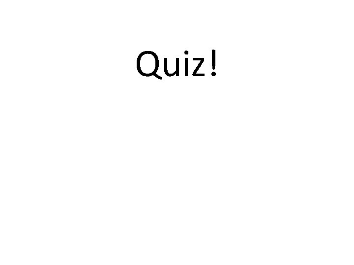 Quiz! 