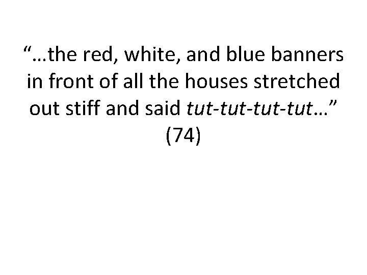 “…the red, white, and blue banners in front of all the houses stretched out