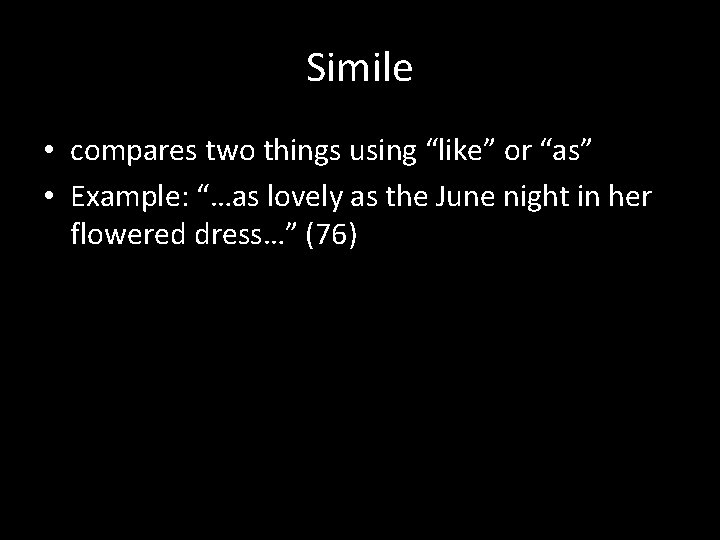 Simile • compares two things using “like” or “as” • Example: “…as lovely as