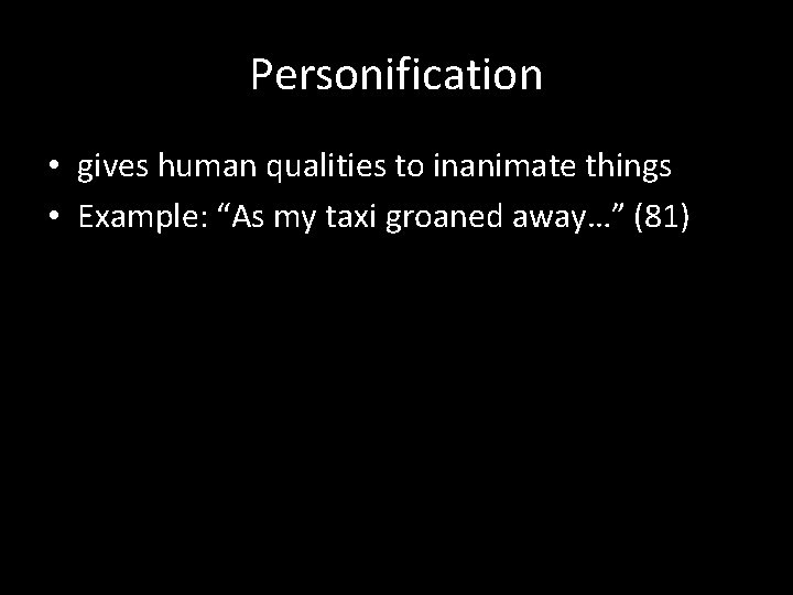 Personification • gives human qualities to inanimate things • Example: “As my taxi groaned