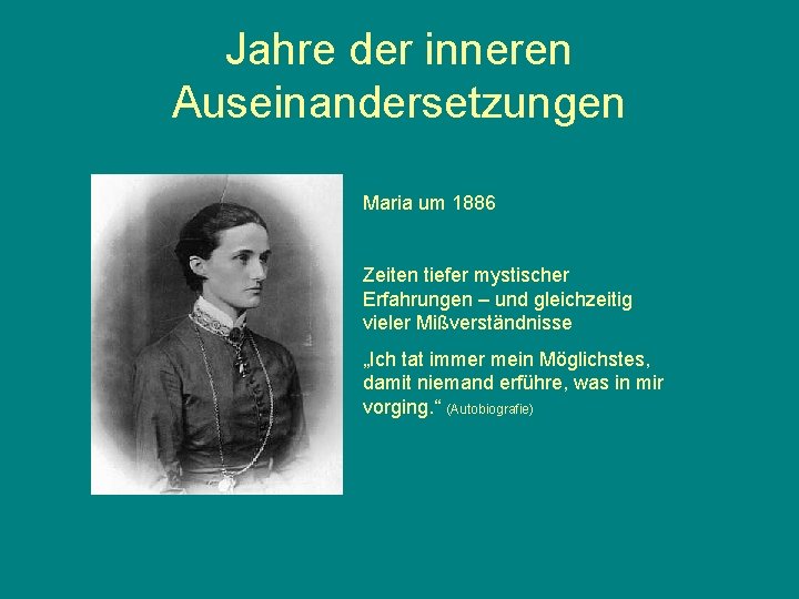 Jahre der inneren Auseinandersetzungen Maria um 1886 Zeiten tiefer mystischer Erfahrungen – und gleichzeitig