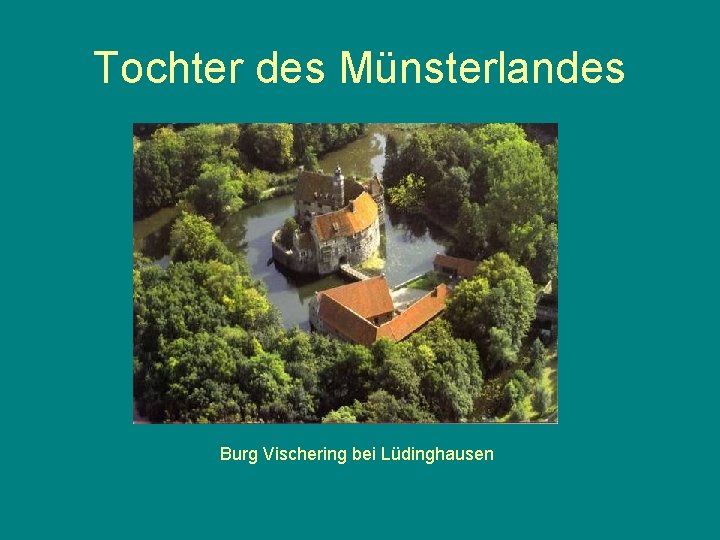 Tochter des Münsterlandes Burg Vischering bei Lüdinghausen 