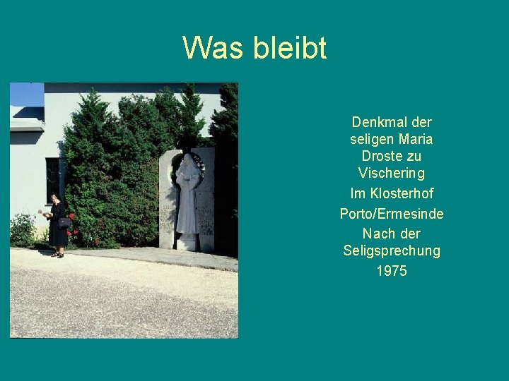 Was bleibt Denkmal der seligen Maria Droste zu Vischering Im Klosterhof Porto/Ermesinde Nach der