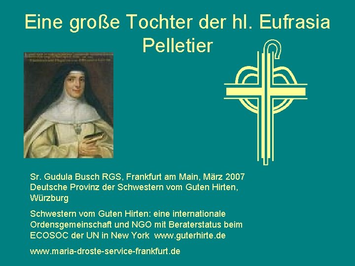 Eine große Tochter der hl. Eufrasia Pelletier Sr. Gudula Busch RGS, Frankfurt am Main,