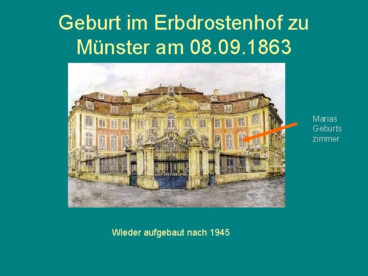 Geburt im Erbdrostenhof zu Münster am 08. 09. 1863 Marias Geburts zimmer Wieder aufgebaut