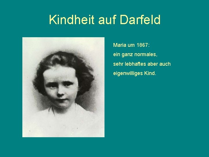 Kindheit auf Darfeld Maria um 1867: ein ganz normales, sehr lebhaftes aber auch eigenwilliges