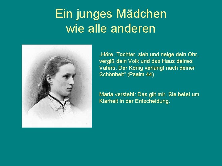 Ein junges Mädchen wie alle anderen „Höre, Tochter, sieh und neige dein Ohr, vergiß