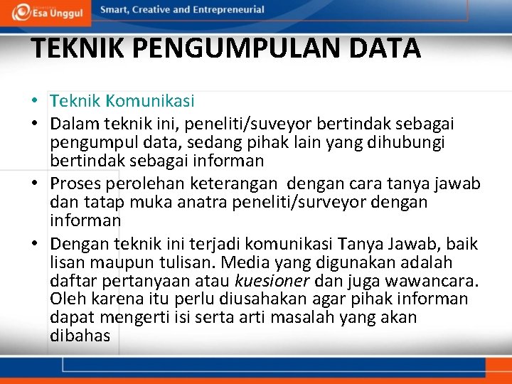 TEKNIK PENGUMPULAN DATA • Teknik Komunikasi • Dalam teknik ini, peneliti/suveyor bertindak sebagai pengumpul