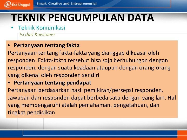 TEKNIK PENGUMPULAN DATA • Teknik Komunikasi Isi dari Kuesioner • Pertanyaan tentang fakta-fakta yang