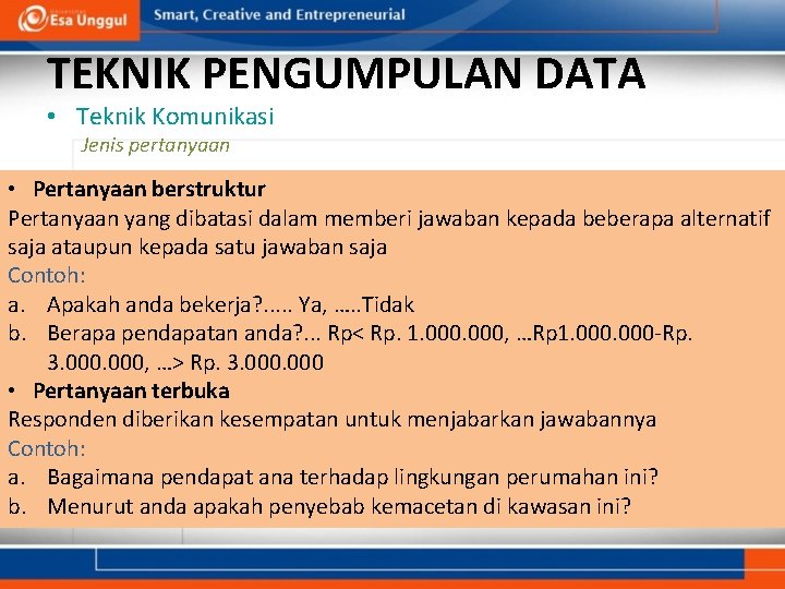 TEKNIK PENGUMPULAN DATA • Teknik Komunikasi Jenis pertanyaan • Pertanyaan berstruktur Pertanyaan yang dibatasi