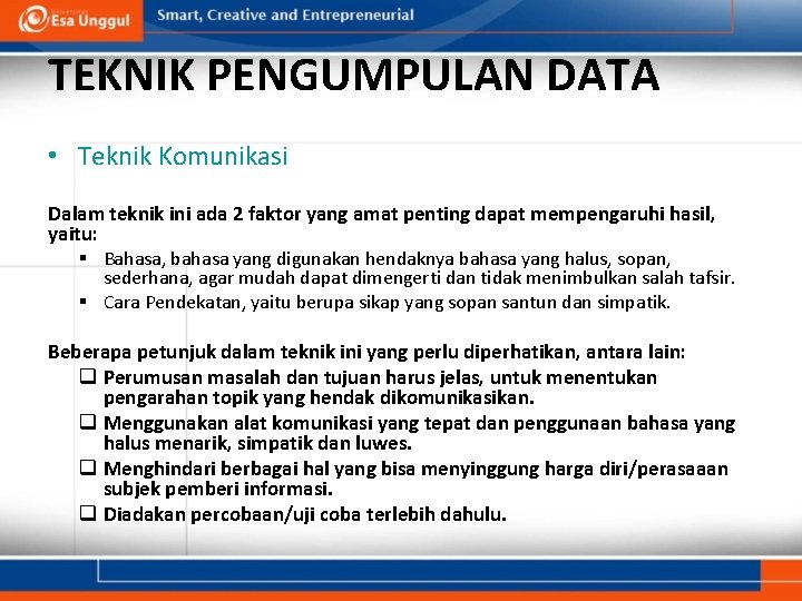 TEKNIK PENGUMPULAN DATA • Teknik Komunikasi Dalam teknik ini ada 2 faktor yang amat