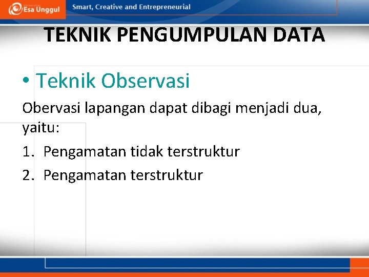 TEKNIK PENGUMPULAN DATA • Teknik Observasi Obervasi lapangan dapat dibagi menjadi dua, yaitu: 1.
