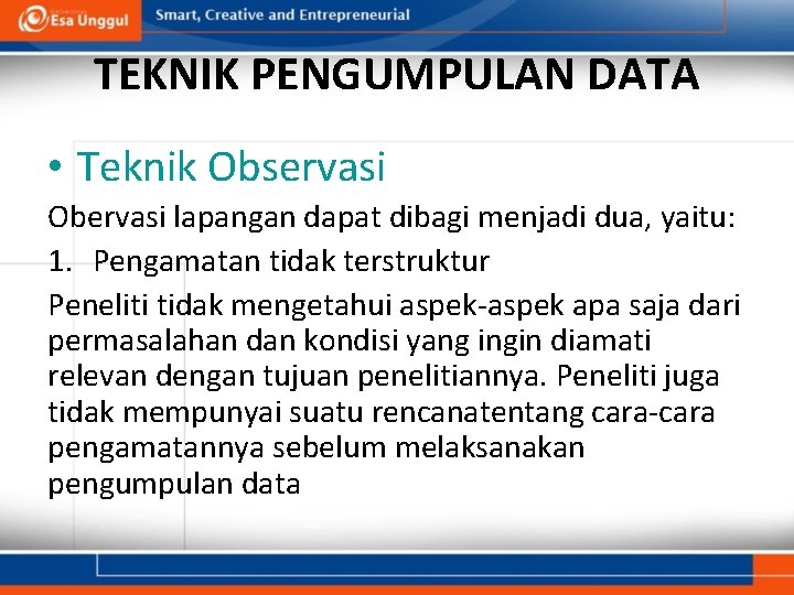 TEKNIK PENGUMPULAN DATA • Teknik Observasi Obervasi lapangan dapat dibagi menjadi dua, yaitu: 1.