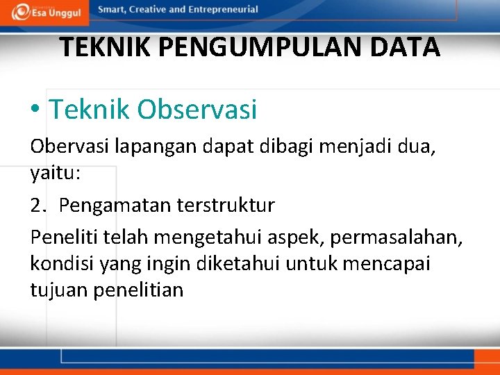 TEKNIK PENGUMPULAN DATA • Teknik Observasi Obervasi lapangan dapat dibagi menjadi dua, yaitu: 2.