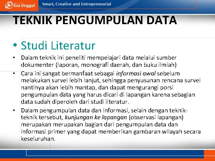 TEKNIK PENGUMPULAN DATA • Studi Literatur • Dalam teknik ini peneliti mempelajari data melalui