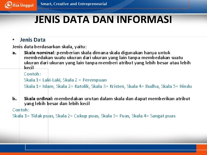 JENIS DATA DAN INFORMASI • Jenis Data Jenis data berdasarkan skala, yaitu: a. Skala