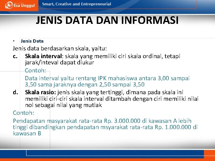 JENIS DATA DAN INFORMASI • Jenis Data Jenis data berdasarkan skala, yaitu: c. Skala
