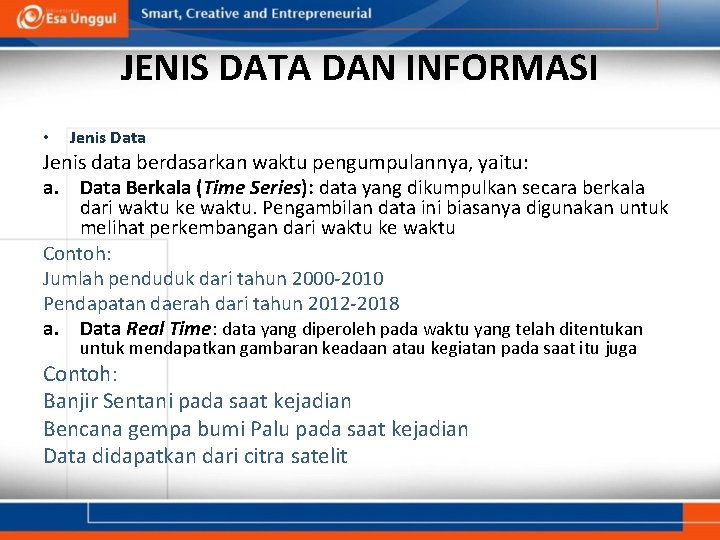 JENIS DATA DAN INFORMASI • Jenis Data Jenis data berdasarkan waktu pengumpulannya, yaitu: a.