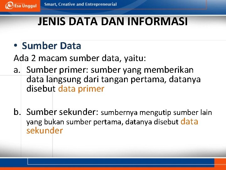 JENIS DATA DAN INFORMASI • Sumber Data Ada 2 macam sumber data, yaitu: a.