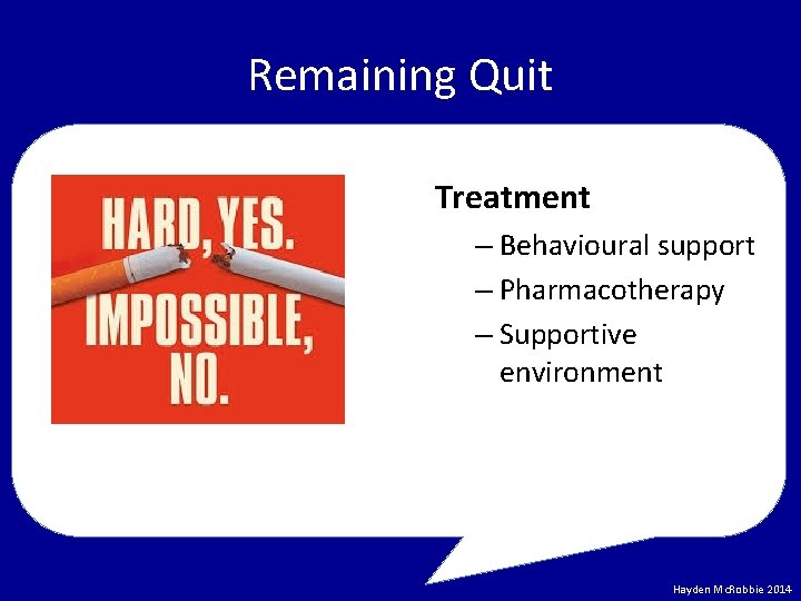 Remaining Quit Treatment – Behavioural support – Pharmacotherapy – Supportive environment Hayden Mc. Robbie