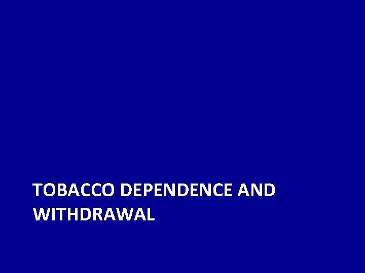 TOBACCO DEPENDENCE AND WITHDRAWAL 