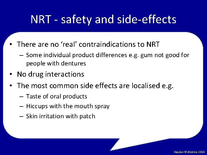 NRT - safety and side-effects • There are no ‘real’ contraindications to NRT –