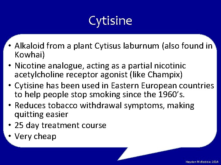 Cytisine • Alkaloid from a plant Cytisus laburnum (also found in Kowhai) • Nicotine