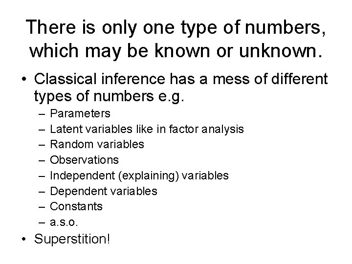 There is only one type of numbers, which may be known or unknown. •