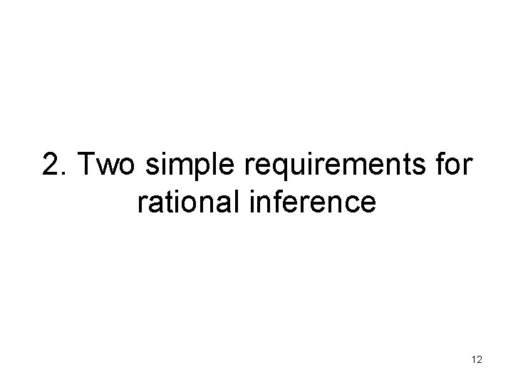 2. Two simple requirements for rational inference 12 