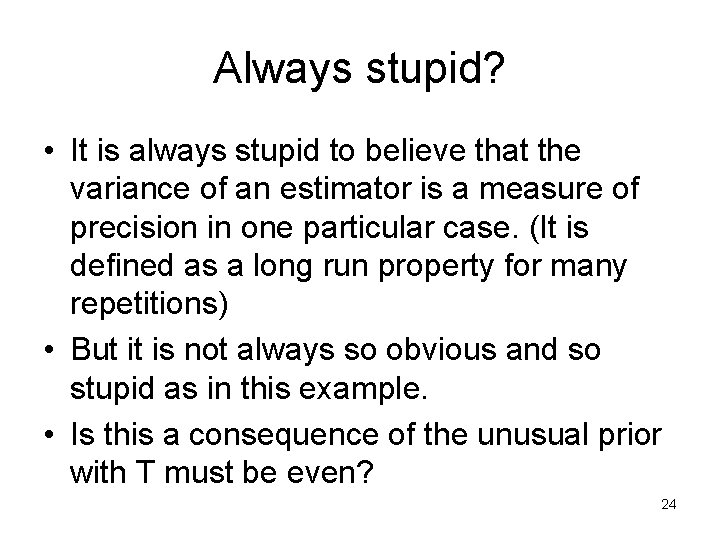 Always stupid? • It is always stupid to believe that the variance of an