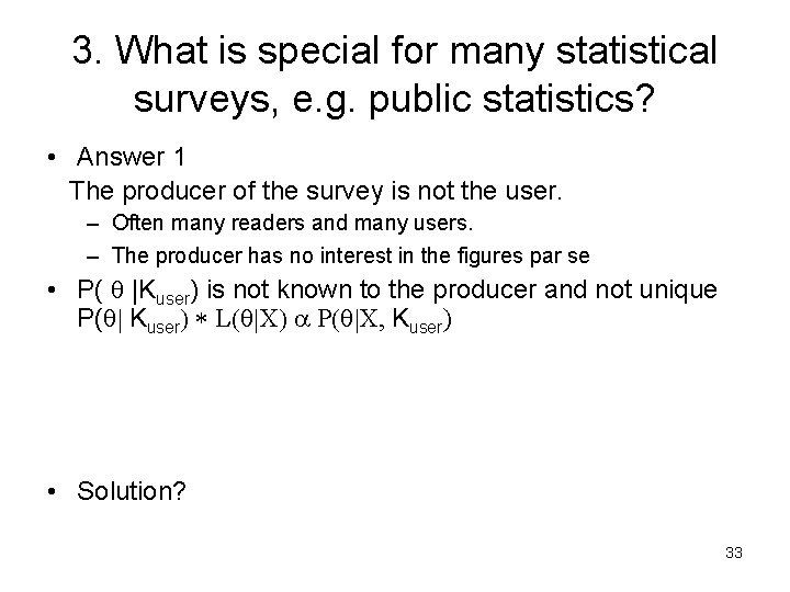 3. What is special for many statistical surveys, e. g. public statistics? • Answer