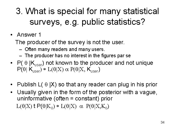 3. What is special for many statistical surveys, e. g. public statistics? • Answer