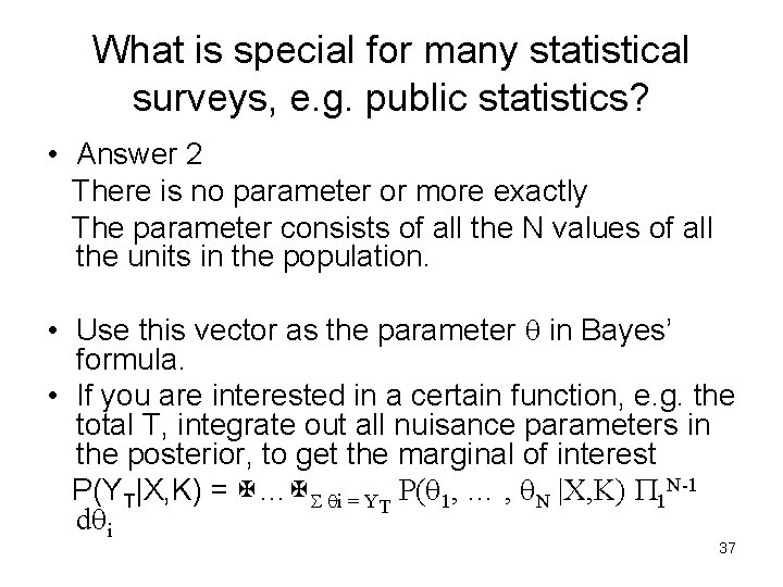 What is special for many statistical surveys, e. g. public statistics? • Answer 2