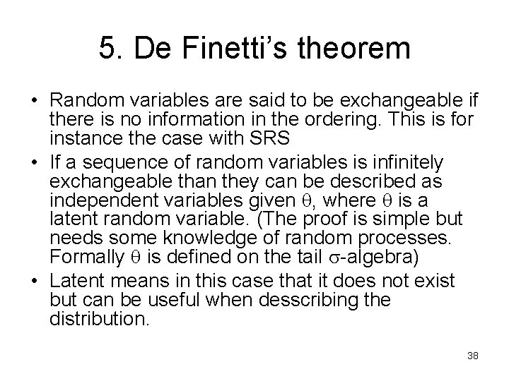 5. De Finetti’s theorem • Random variables are said to be exchangeable if there